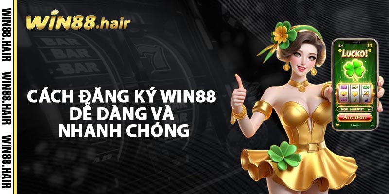 Cách Đăng Ký Win88 Dễ Dàng Và Nhanh Chóng