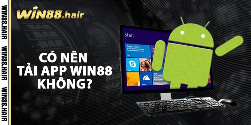 Có Nên Tải App Win88 Không?