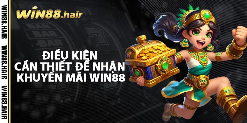 Điều Kiện Cần Thiết Để Nhận Khuyến Mãi Win88