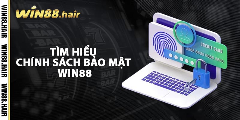 Tìm Hiểu Chính Sách Bảo Mật Win88