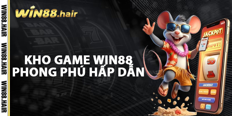 Kho Game Win88 Phong Phú Hấp Dẫn