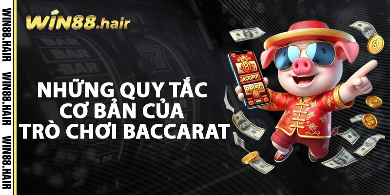 Những Quy Tắc Cơ Bản Của Trò Chơi Baccarat